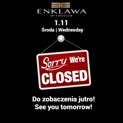Środa 1.11 we are close  Środa 1.11 we are close